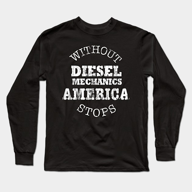 Without Diesel Mechanics America Stops Gift Long Sleeve T-Shirt by Designtigrate